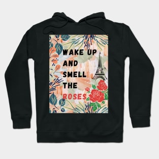 wake up and smell the roses Hoodie